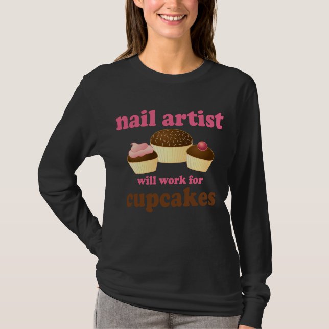 Funny Will Work for Cupcakes Nail Artist T-Shirt (Front)