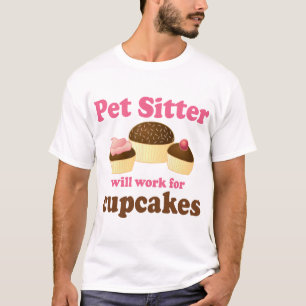 Funny Will Work for Cupcakes Pet Sitter T-Shirt
