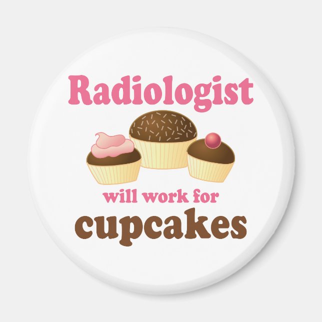Funny Will Work for Cupcakes Radiologist Magnet (Front)