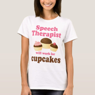 Funny Will Work for Cupcakes Speech Therapist T-Shirt