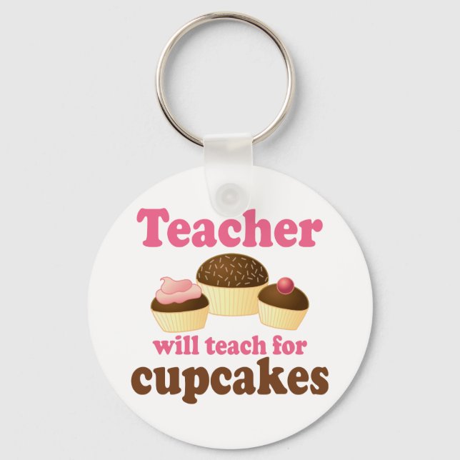 Funny Will Work for Cupcakes Teacher Key Ring (Front)