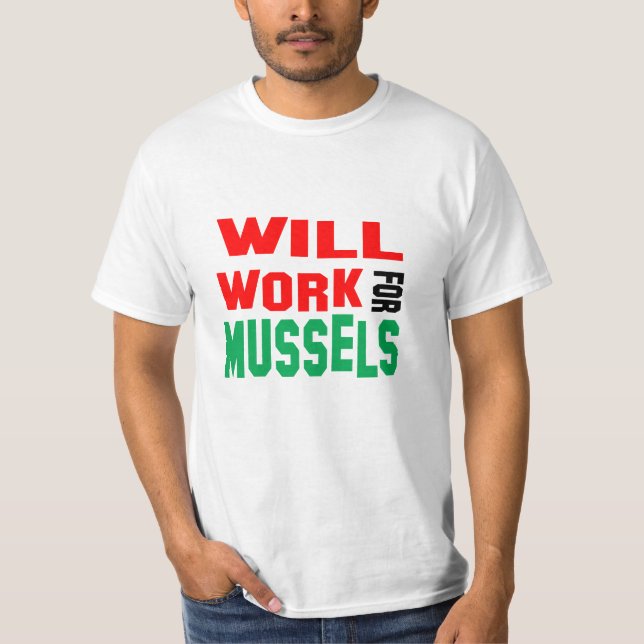 Funny! Will Work For Mussels T-Shirt (Front)