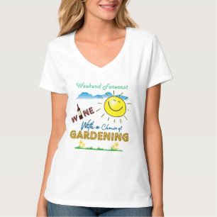 FUNNY! Wine and Gardening - Weekend Forecast Shirt