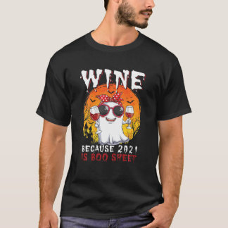 Funny Wine Because 2021 Is Boo Sheet Ghost Drink W T-Shirt