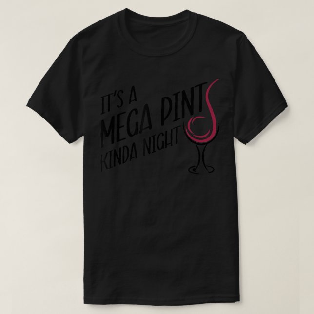 Funny Wine Its a Mega Pint Kinda Night  T-Shirt (Design Front)