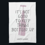 Funny Wine Lover Custom Name Stylish Gift Tea Towel<br><div class="desc">Funny wine lover kitchen towel with stylish rosé bottle illustration reading "It's not good to keep things bottled up" with your custom name or text below in a modern,  trendy typography design.</div>