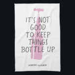 Funny Wine Lover Custom Name Stylish Gift Tea Towel<br><div class="desc">Funny wine lover kitchen towel with stylish pink wine bottle illustration reading "It's not good to keep things bottled up" with your custom name or text below in a modern,  trendy typography design.</div>