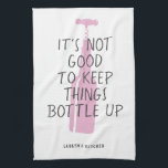Funny Wine Lover Custom Name Stylish Gift Tea Towel<br><div class="desc">Funny wine lover kitchen towel with stylish pink wine bottle illustration reading "It's not good to keep things bottled up" with your custom name or text below in a modern,  trendy typography design.</div>