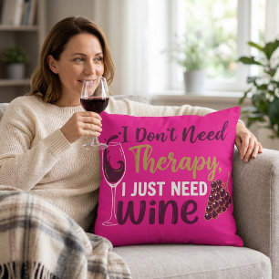 Funny Wine Lover Gift: I Don't Need Therapy Cushion