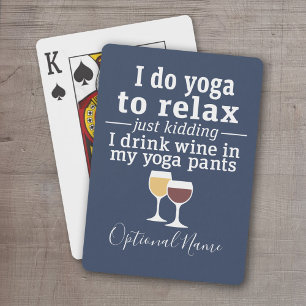 Funny Wine Quote - I drink wine in yoga pants Playing Cards