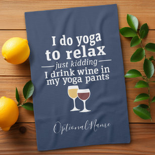 Funny Wine Quote - I drink wine in yoga pants Tea Towel
