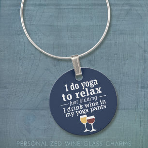 Funny Wine Quote - I drink wine in yoga pants Wine Charm