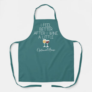 Funny Wine Quote - I feel better after I Wine Apron