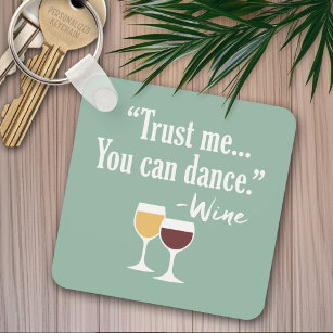 Funny Wine Quote - Trust me you can dance Key Ring