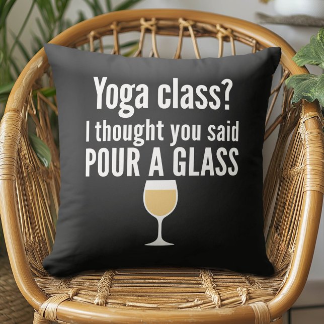 Funny Wine Quote - Yoga Class? Pour a Glass Cushion (Funny Wine Pillow)