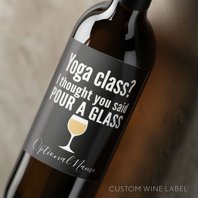 Funny Wine Quote - Yoga Class? Pour a Glass Label (Custom Wine Bottle Label - Personalize a Sticker for a fun gift or memento)