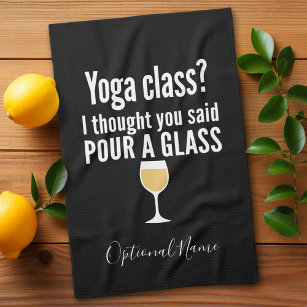 Funny Wine Quote - Yoga Class? Pour a Glass Tea Towel