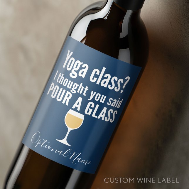 Funny Wine Quote - Yoga Class? Pour a Glass Wine Label (Custom Wine Bottle Label - Personalize a Sticker for a fun gift or memento)