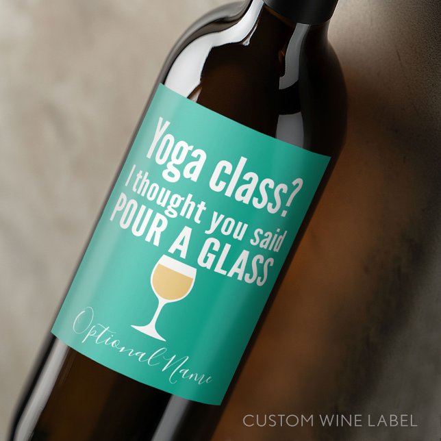 Funny Wine Quote - Yoga Class? Pour a Glass Wine Label (Custom Wine Bottle Label - Personalize a Sticker for a fun gift or memento)