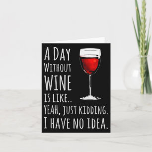 Funny Wine S_ A Day Without Wine Is Like Just Kidd Card