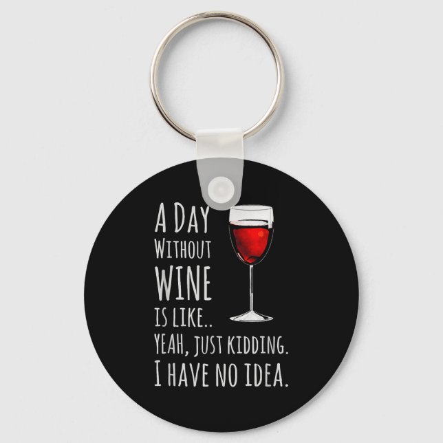 Funny Wine S_ A Day Without Wine Is Like Just Kidd Key Ring (Front)