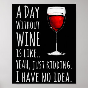 Funny Wine S_ A Day Without Wine Is Like Just Kidd Poster