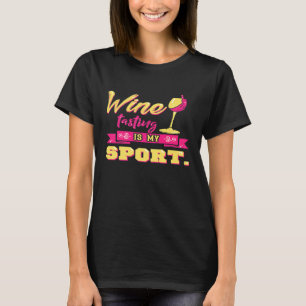 Funny Wine Tasting Is My Sport Drinking Shirt Wife