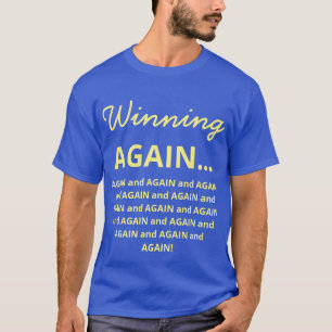 Funny Winning AGAIN...and AGAIN and AGAIN! - T-Shirt