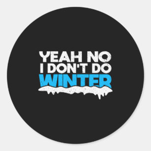 Funny Winter Hater I Dont Like Snow - I Dont Do Wi Classic Round Sticker