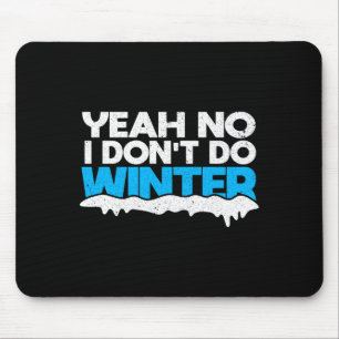 Funny Winter Hater I Dont Like Snow - I Dont Do Wi Mouse Mat