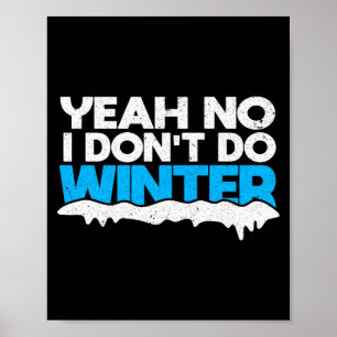Funny Winter Hater I Dont Like Snow - I Dont Do Wi Poster