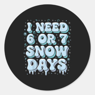 Funny Winter Saying Teacher Student 6 Or 7 I Need  Classic Round Sticker