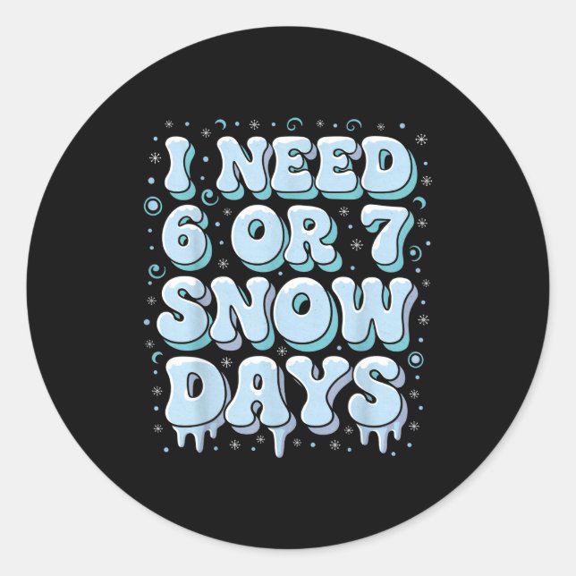 Funny Winter Saying Teacher Student 6 Or 7 I Need  Classic Round Sticker (Front)
