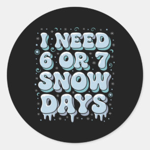 Funny Winter Saying Teacher Student 6 Or 7 I Need Classic Round Sticker