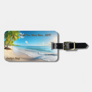 FUNNY WISH YOU WERE HERE NOT TROPICAL LUGGAGE TAG