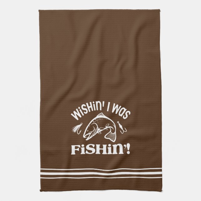Funny Wishin I was Fishin Tea Towel (Vertical)