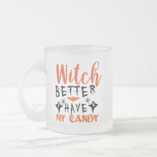 Funny Witch Better Have My Candy Frosted Glass Coffee Mug