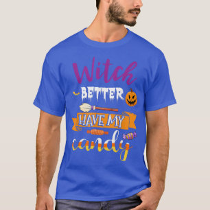 Funny Witch Better Have My Candy Halloween Candy T-Shirt