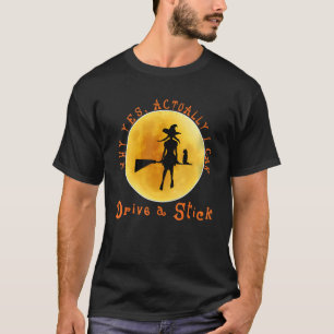 Funny Witch Costume Why Yes , Actually I Can Drive T-Shirt