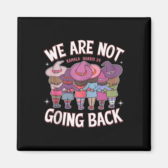 Funny Witches We Are Not Going Back Harris 47 Whei Magnet (Front)