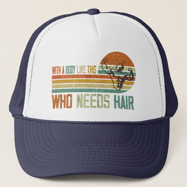 Funny With A Body Like This Who Needs Hair   Trucker Hat (Front)