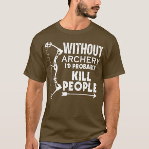 Funny Without Archery Gift Print Mens Womens Bow A T-Shirt