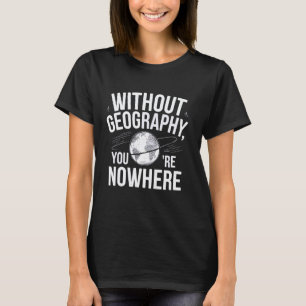 Funny Without Geography Vintage Geography Teacher T-Shirt