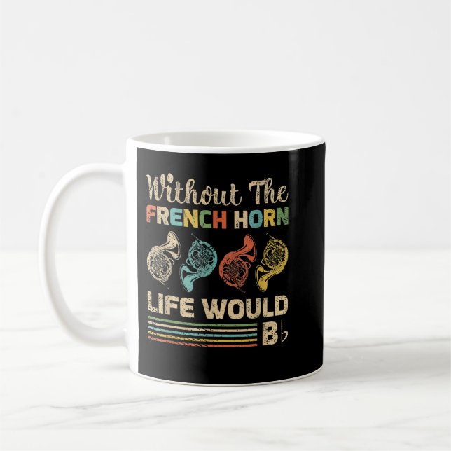 Funny Without The French Horn Life Would B Hornist Coffee Mug (Left)
