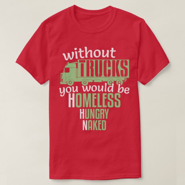 Funny Without Trucks Homeless Hungry Truck Drivers T-Shirt (Design Front)