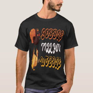 Funny Wobble Thanksgiving Gobble Till You Wobble T-Shirt