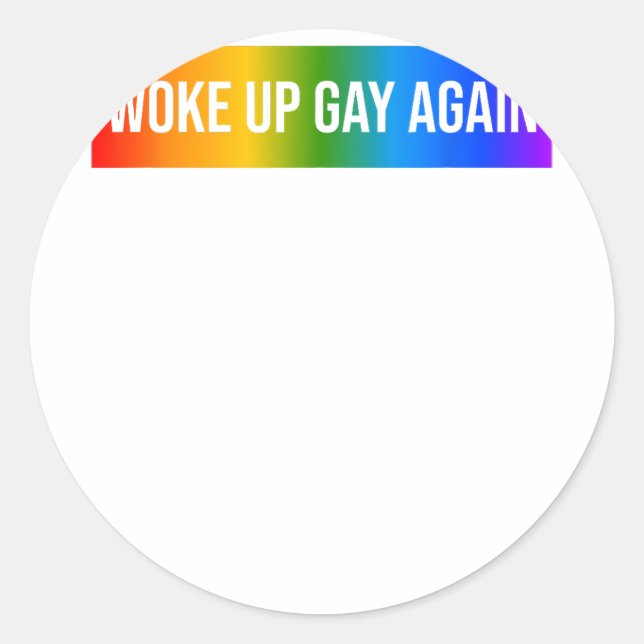 Funny Woke Up Gay Again LGBTQ+ Art Rainbow Gay Pri Classic Round Sticker (Front)