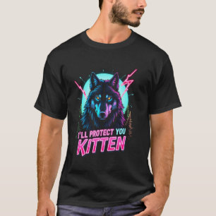 Funny Wolf Design I'll Protect You Kitten Alpha Wo T-Shirt