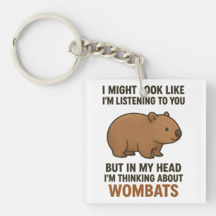 Funny Wombat Quote About Listening And Daydreaming Key Ring