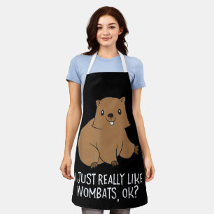 Funny Wombats I Just Really Like Wombats Ok Funny Apron